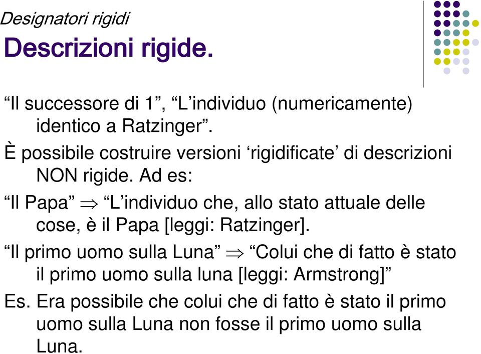 Ad es: Il Papa L individuo che, allo stato attuale delle cose, è il Papa [leggi: Ratzinger].