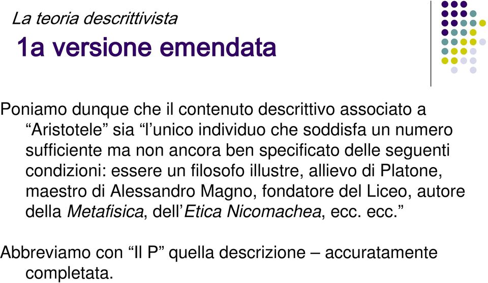 seguenti condizioni: essere un filosofo illustre, allievo di Platone, maestro di Alessandro Magno, fondatore