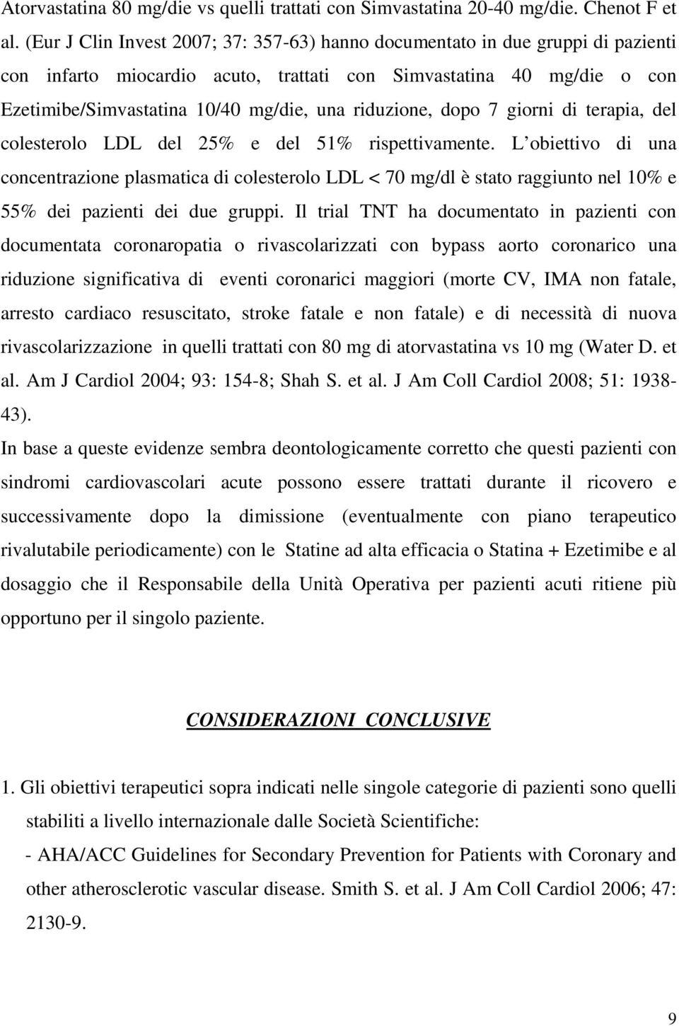 riduzione, dopo 7 giorni di terapia, del colesterolo LDL del 25% e del 51% rispettivamente.