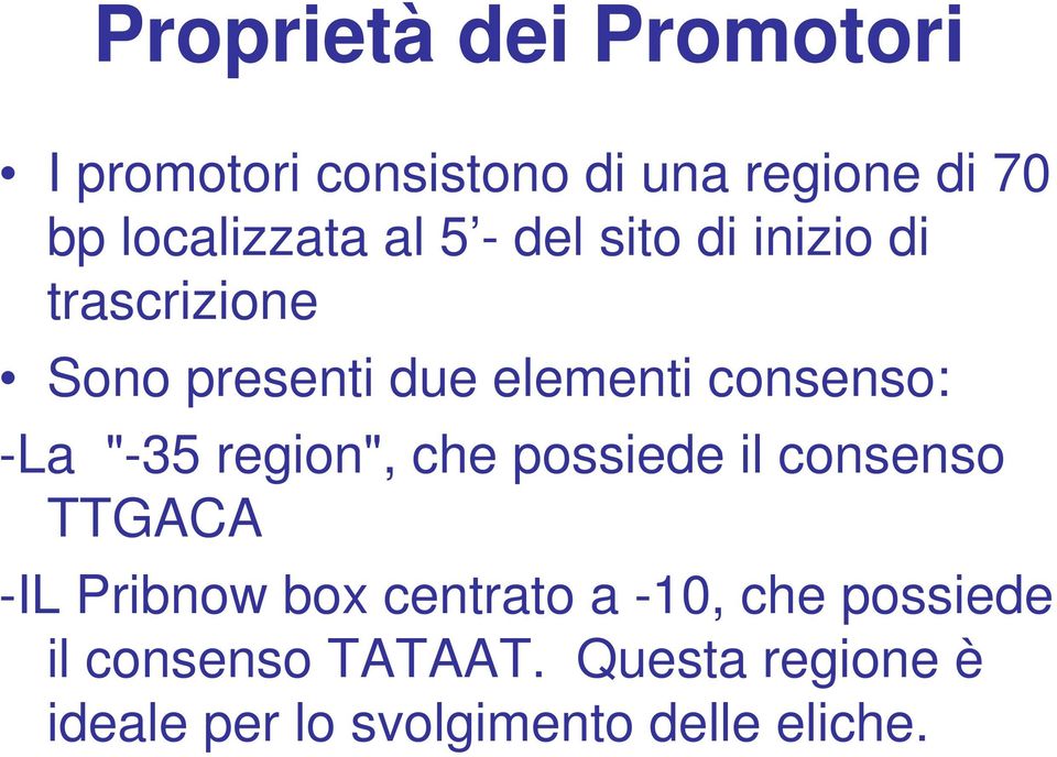 "-35 region", che possiede il consenso TTGACA -IL Pribnow box centrato a -10, che