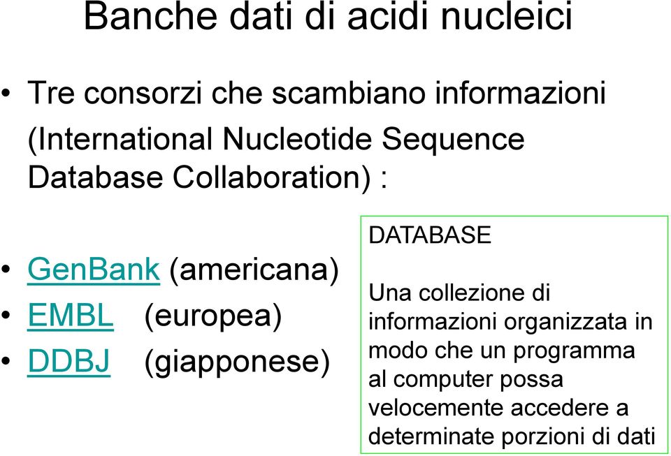 EMBL (europea) DDBJ (giapponese) DATABASE Una collezione di informazioni