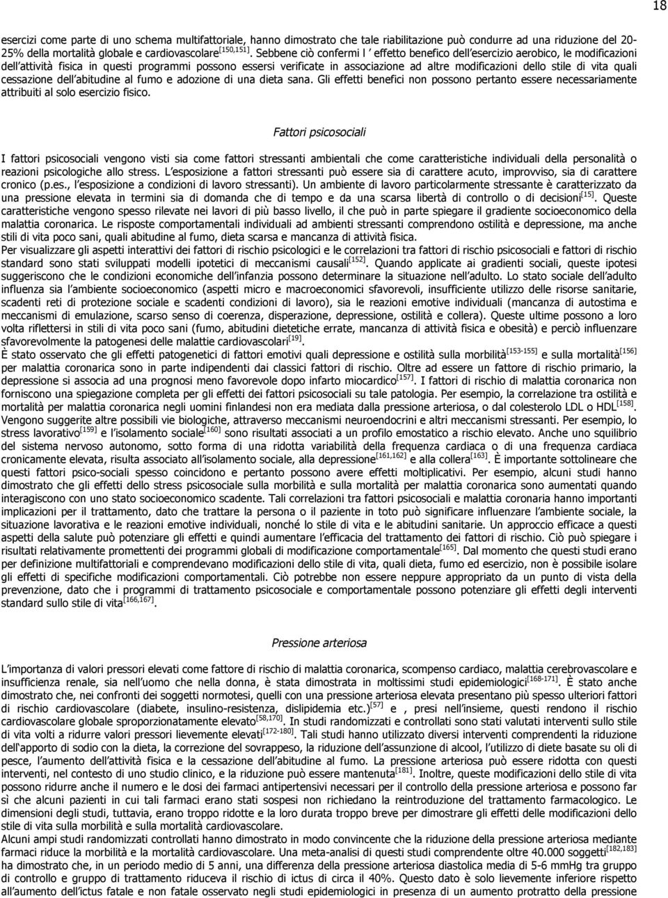 stile di vita quali cessazione dell abitudine al fumo e adozione di una dieta sana. Gli effetti benefici non possono pertanto essere necessariamente attribuiti al solo esercizio fisico.