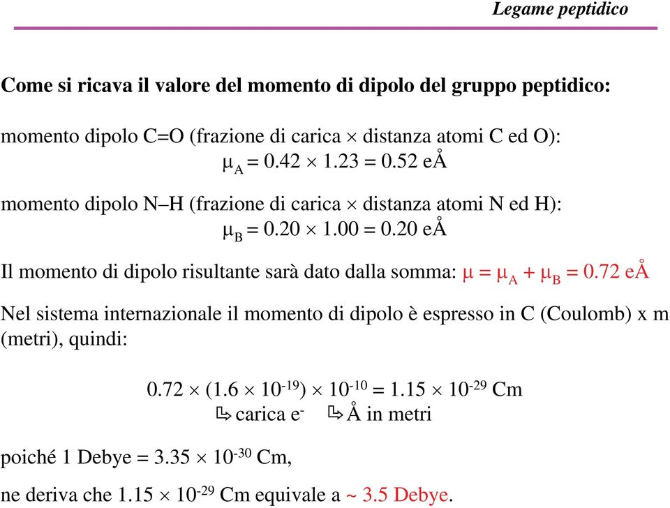 20 eå Il momento di dipolo risultante sarà dato dalla somma: μ = μ A + μ B = 0.