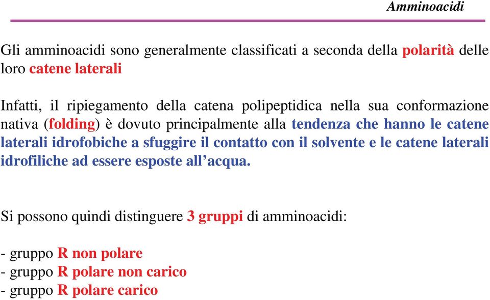 tendenza che hanno le catene laterali idrofobiche a sfuggire il contatto con il solvente e le catene laterali idrofiliche ad