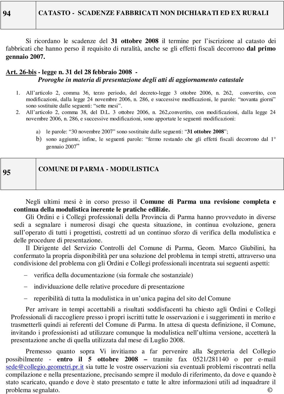 All articolo 2, comma 36, terzo periodo, del decreto-legge 3 ottobre 2006, n. 262, convertito, con modificazioni, dalla legge 24 novembre 2006, n.