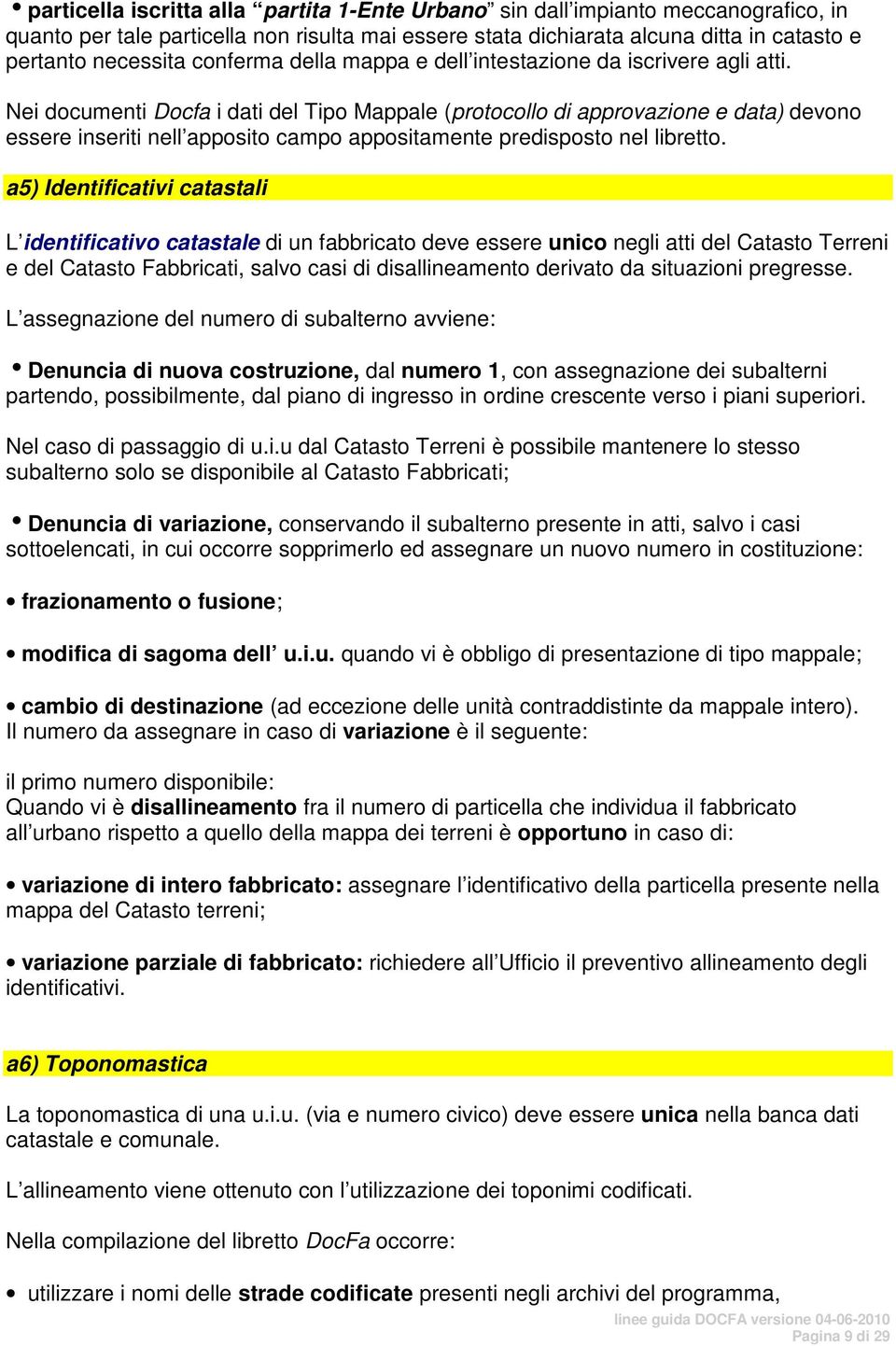 Nei documenti Docfa i dati del Tipo Mappale (protocollo di approvazione e data) devono essere inseriti nell apposito campo appositamente predisposto nel libretto.