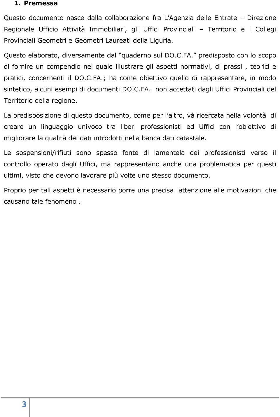 predisposto con lo scopo di fornire un compendio nel quale illustrare gli aspetti normativi, di prassi, teorici e pratici, concernenti il DO.C.FA.