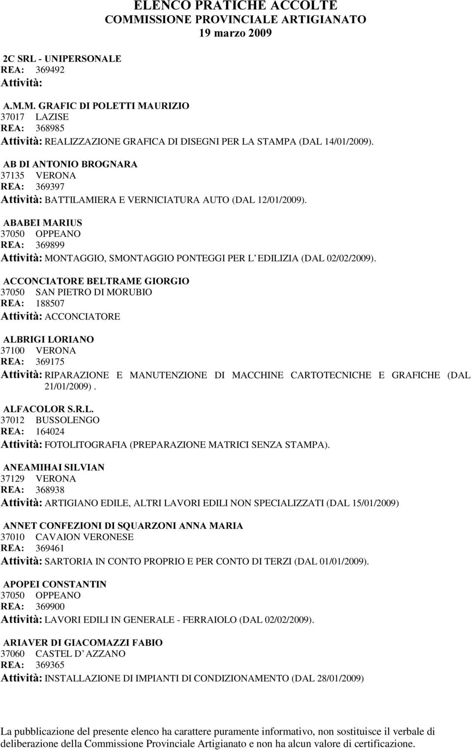 $%$%(,0$5,86 37050 OPPEANO 5($ 369899 $WWLYLWj MONTAGGIO, SMONTAGGIO PONTEGGI PER L EDILIZIA (DAL 02/02/2009).