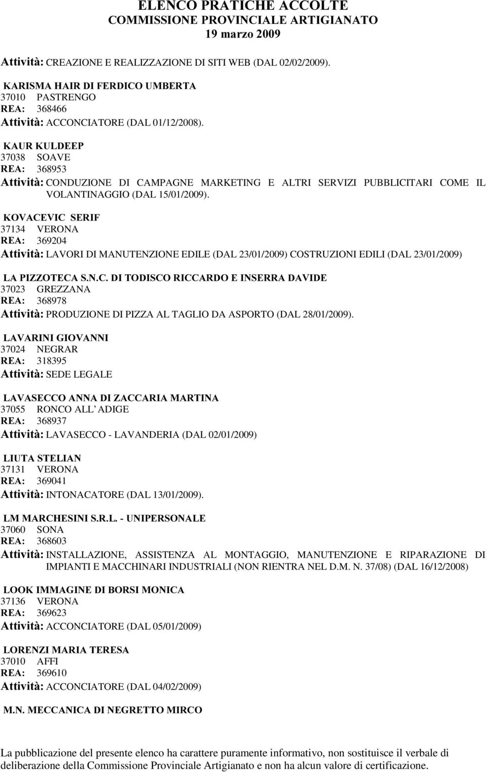 .29$&(9,&6(5,) 37134 VERONA 5($ 369204 $WWLYLWj LAVORI DI MANUTENZIONE EDILE (DAL 23/01/2009) COSTRUZIONI EDILI (DAL 23/01/2009) /$3,==27(&$61&',72',6&25,&&$5'2(,16(55$'$9,'( 37023 GREZZANA 5($