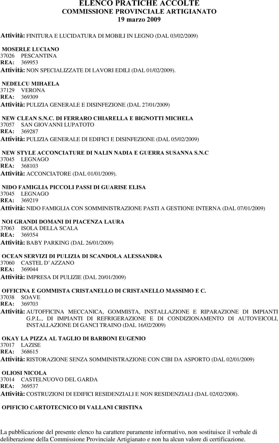 GENERALE DI EDIFICI E DISINFEZIONE (DAL 05/02/2009) 1(:67</($&&21&,$785(',1$/,11$',$(*8(55$686$11$61& 5($ 368103 $WWLYLWj ACCONCIATORE (DAL 01/01/2009).