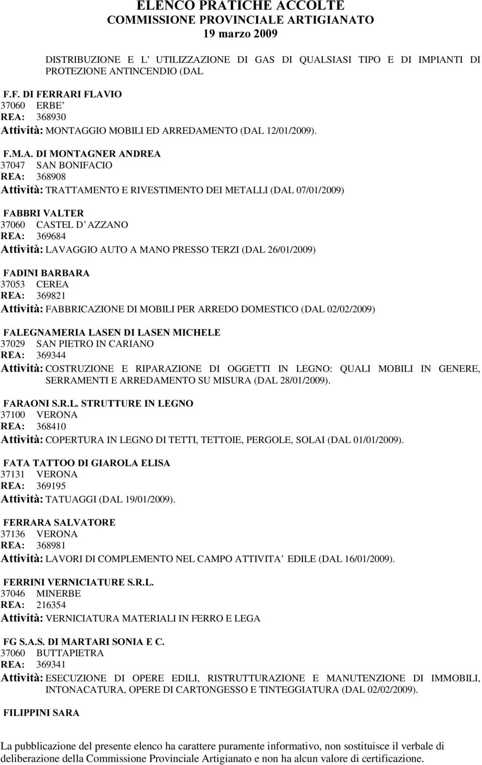 TERZI (DAL 26/01/2009) )$',1,%$5%$5$ 37053 CEREA 5($ 369821 $WWLYLWj FABBRICAZIONE DI MOBILI PER ARREDO DOMESTICO (DAL 02/02/2009) )$/(*1$0(5,$/$6(1',/$6(10,&+(/( 37029 SAN PIETRO IN CARIANO 5($