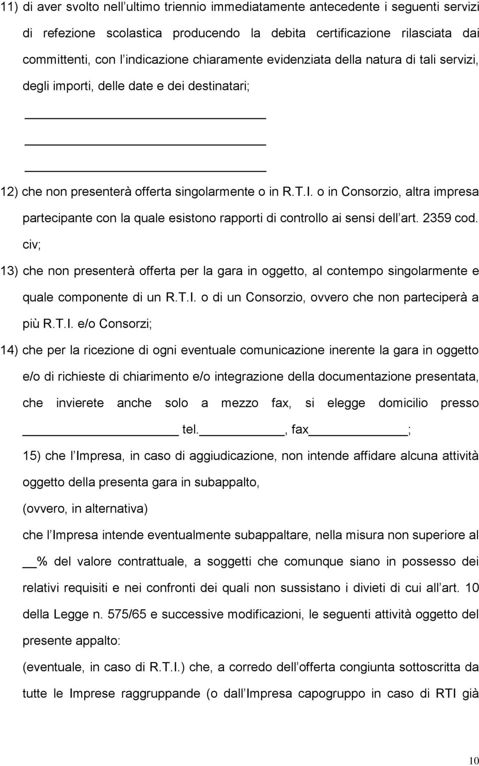 o in Consorzio, altra impresa partecipante con la quale esistono rapporti di controllo ai sensi dell art. 2359 cod.