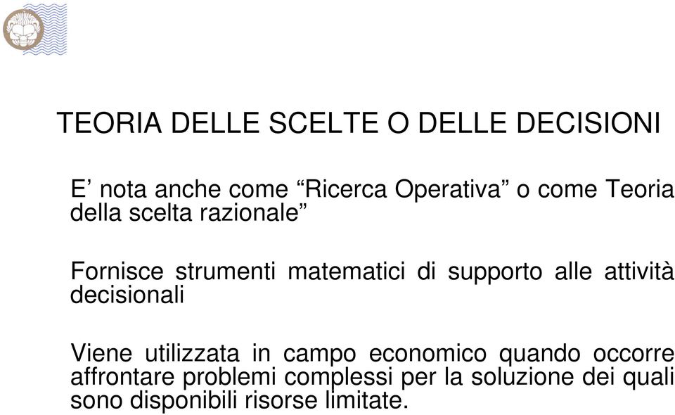 attività decisionali Viene utilizzata in campo economico quando occorre