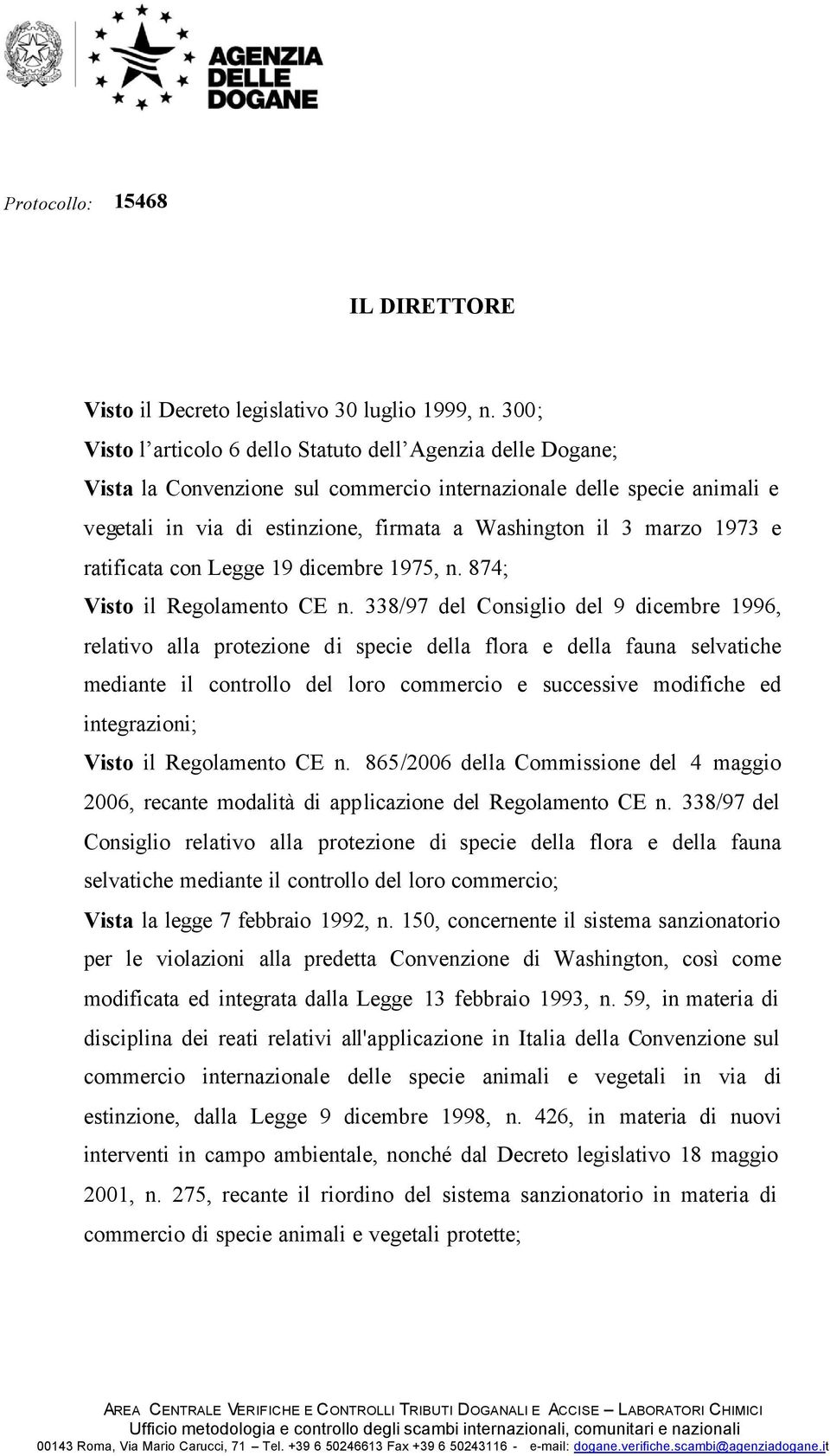 marzo 1973 e ratificata con Legge 19 dicembre 1975, n. 874; Visto il Regolamento CE n.