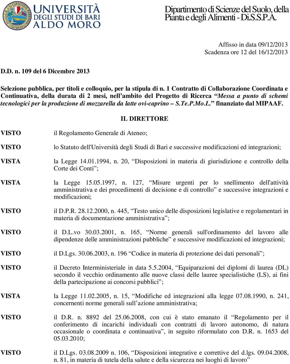 1 Contratto di Collaborazione Coordinata e Continuativa, della durata di 2 mesi, nell ambito del Progetto di Ricerca Messa a punto di schemi tecnologici per la produzione di mozzarella da latte