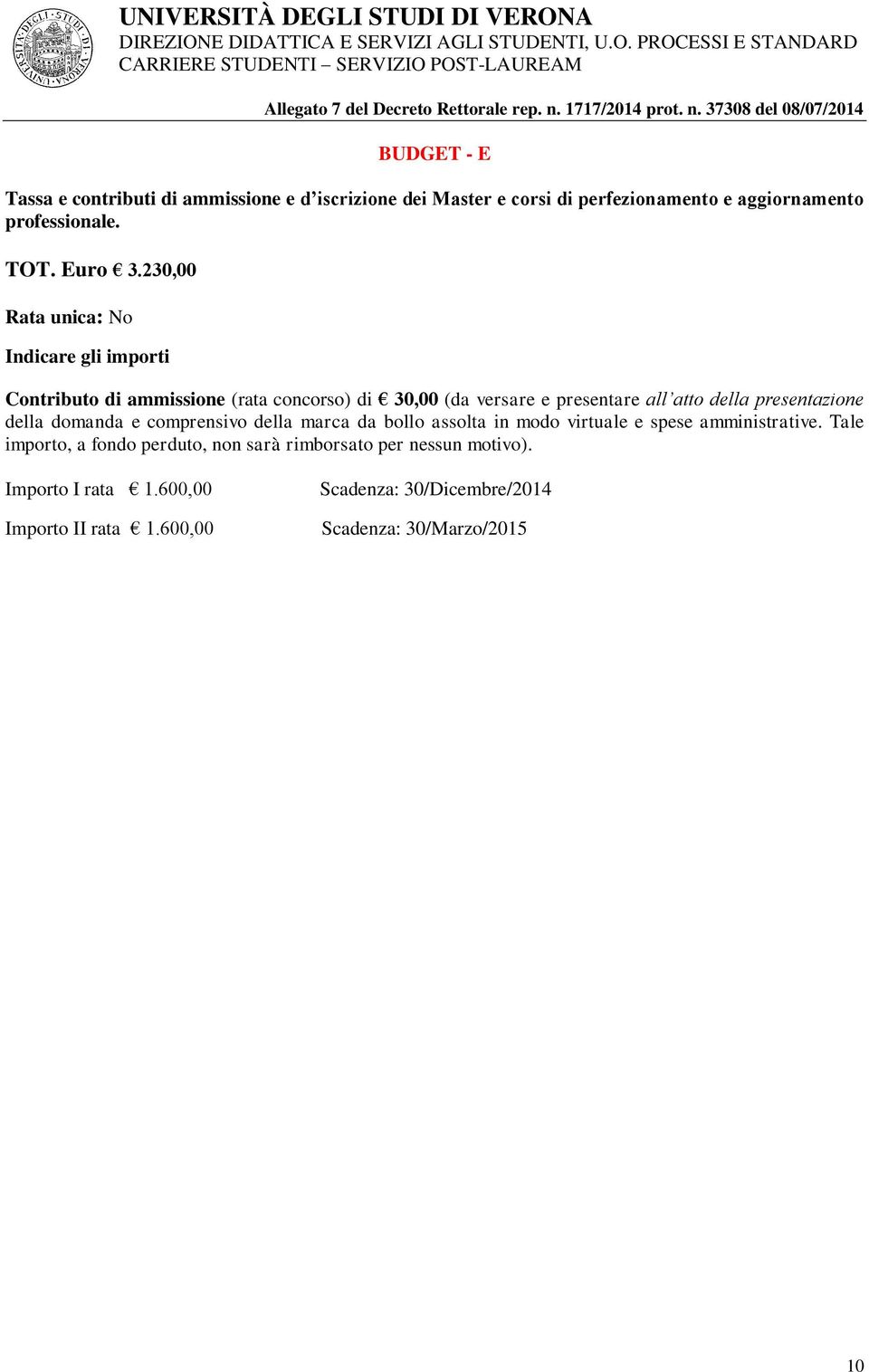 373 del /07/2014 BUDGET - E Tassa e contributi di ammissione e d iscrizione dei Master e corsi di perfezionamento e aggiornamento professionale. TOT. Euro 3.