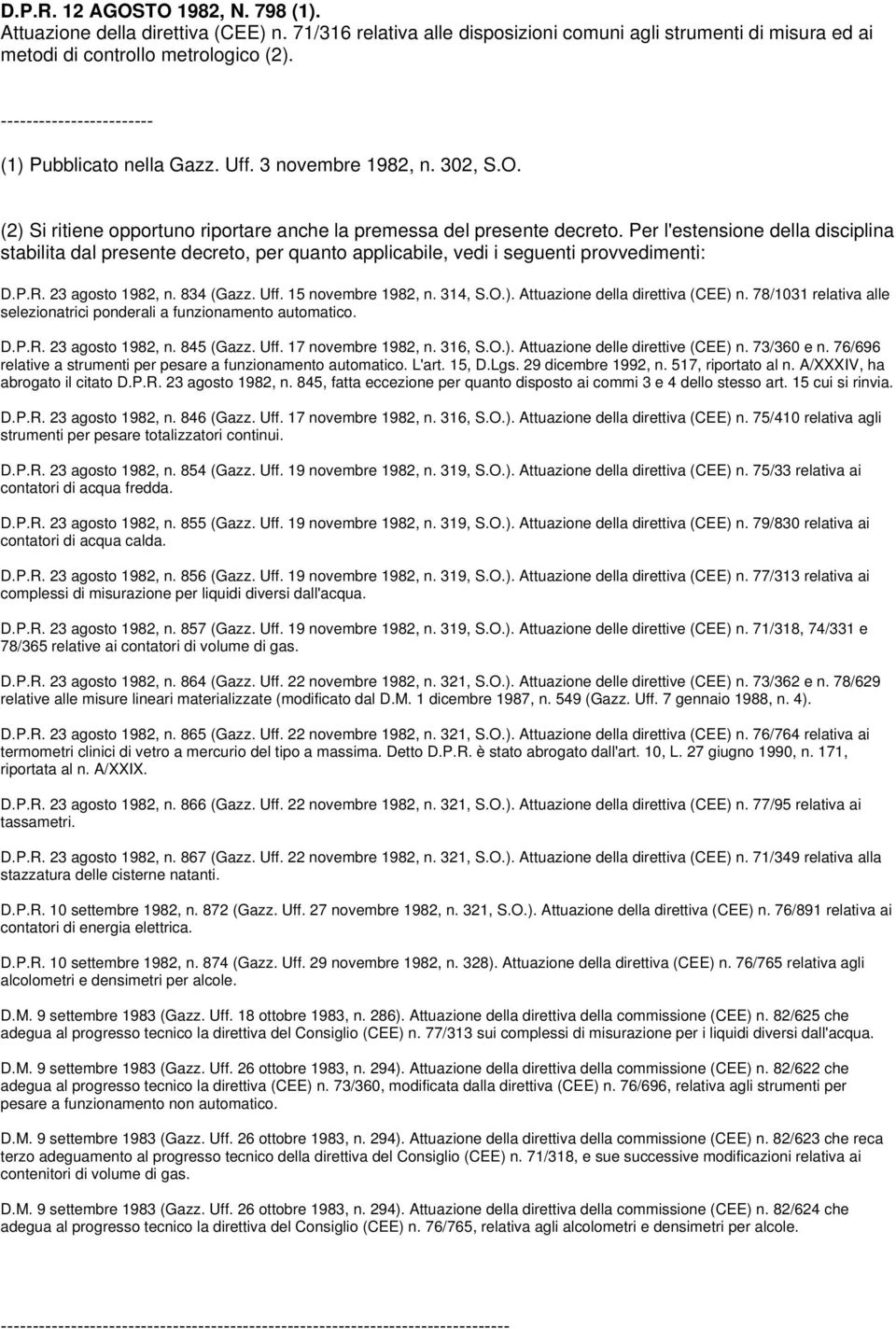 Per l'estensione della disciplina stabilita dal presente decreto, per quanto applicabile, vedi i seguenti provvedimenti: D.P.R. 23 agosto 1982, n. 834 (Gazz. Uff. 15 novembre 1982, n. 314, S.O.).