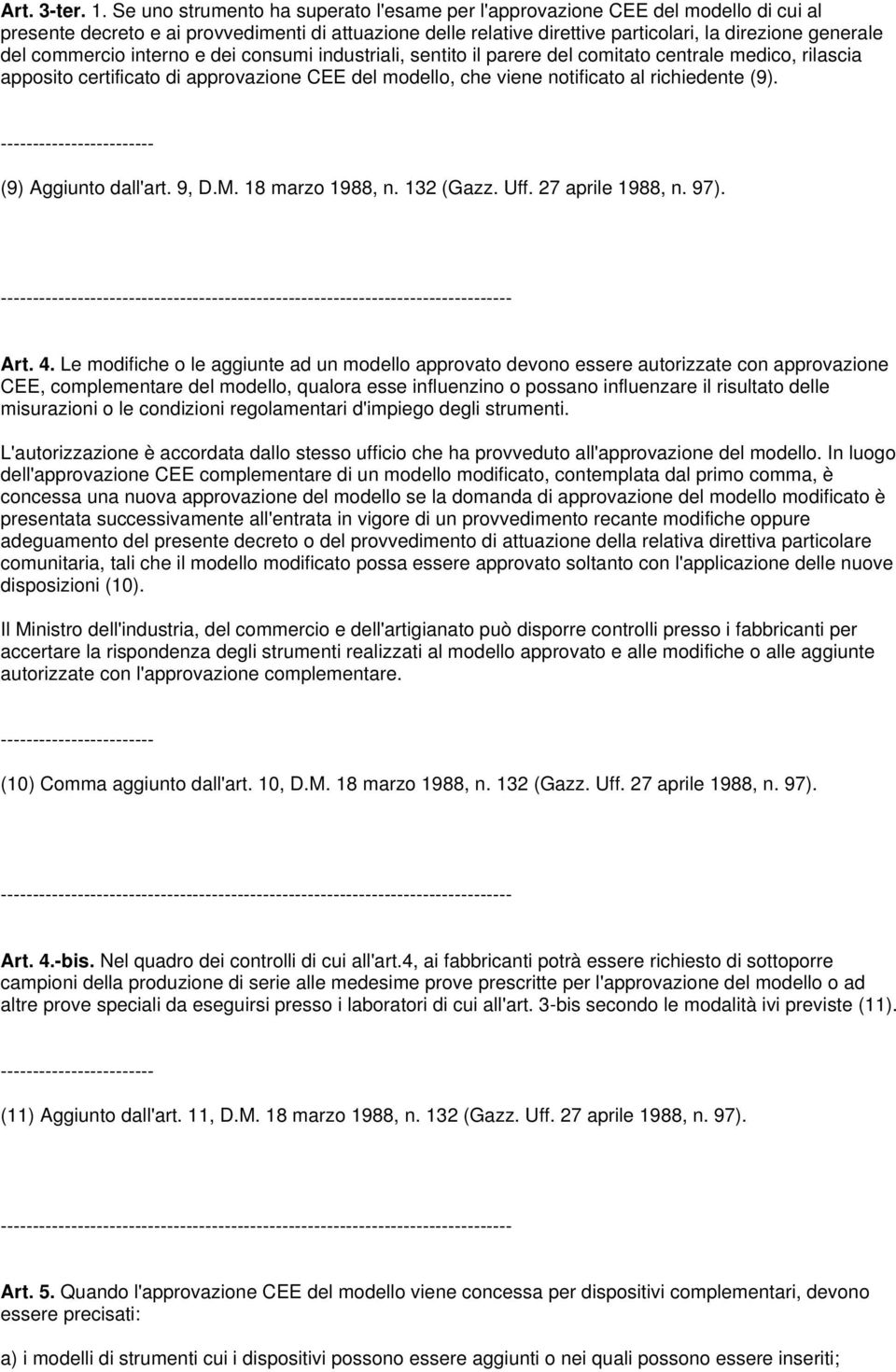 commercio interno e dei consumi industriali, sentito il parere del comitato centrale medico, rilascia apposito certificato di approvazione CEE del modello, che viene notificato al richiedente (9).