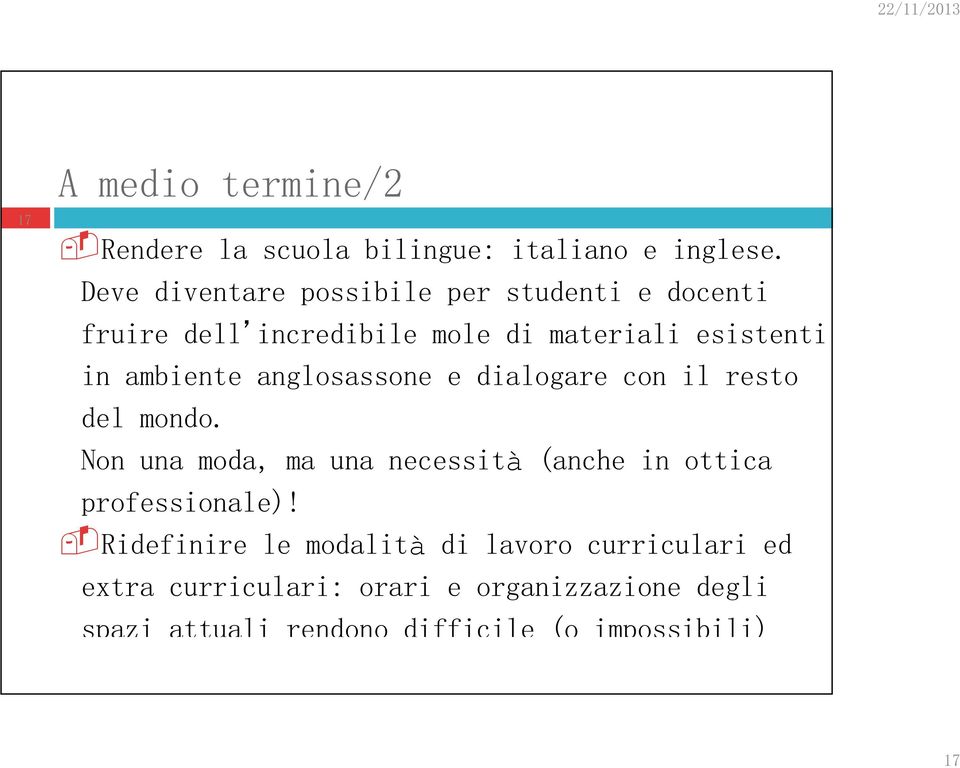 anglosassone e dialogare con il resto del mondo. Non una moda, ma una necessità (anche in ottica professionale)!