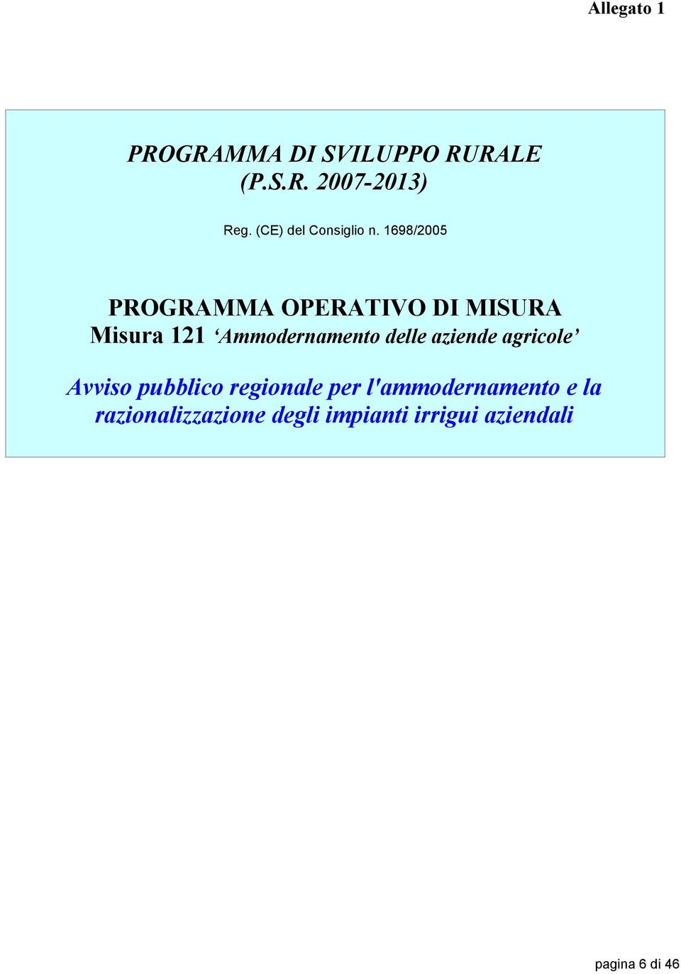 1698/2005 PROGRAMMA OPERATIVO DI MISURA Misura 121 Ammodernamento delle