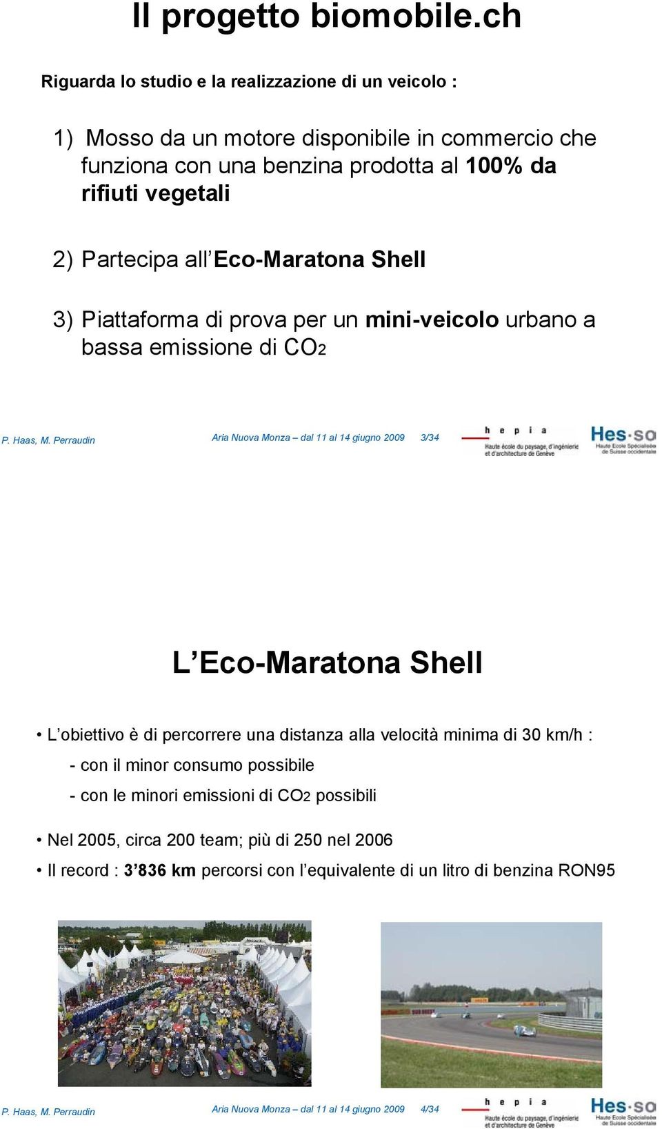 all Eco-Maratona Shell 3) Piattaforma di prova per un mini-veicolo urbano a bassa emissione di CO2 P. Haas, M.