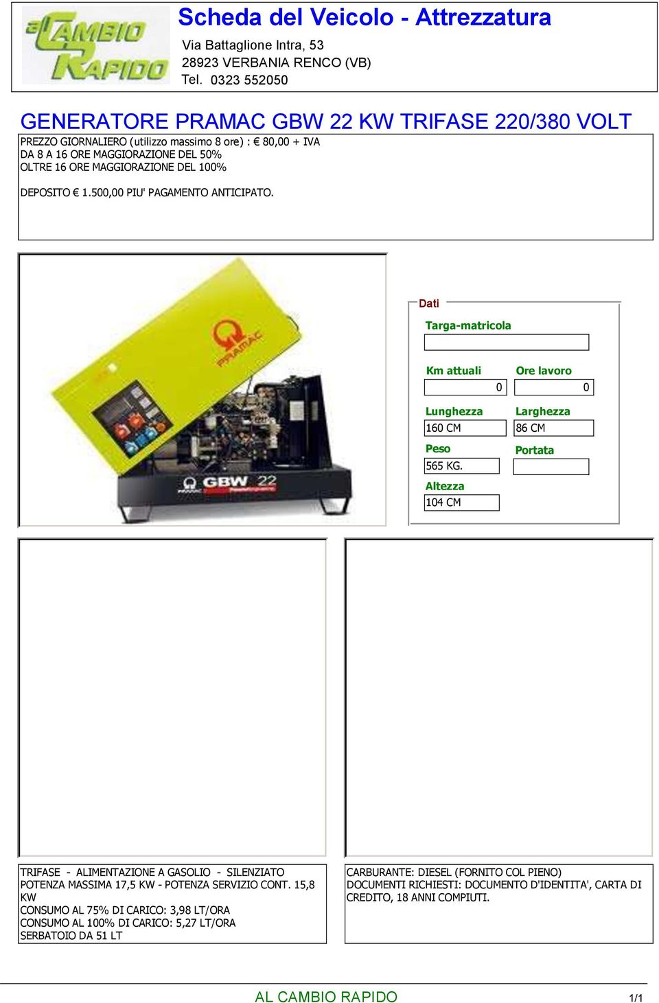 16 CM 86 CM 565 KG. 14 CM TRIFASE - ALIMENTAZIONE A GASOLIO - SILENZIATO POTENZA MASSIMA 17,5 KW - POTENZA SERVIZIO CONT.