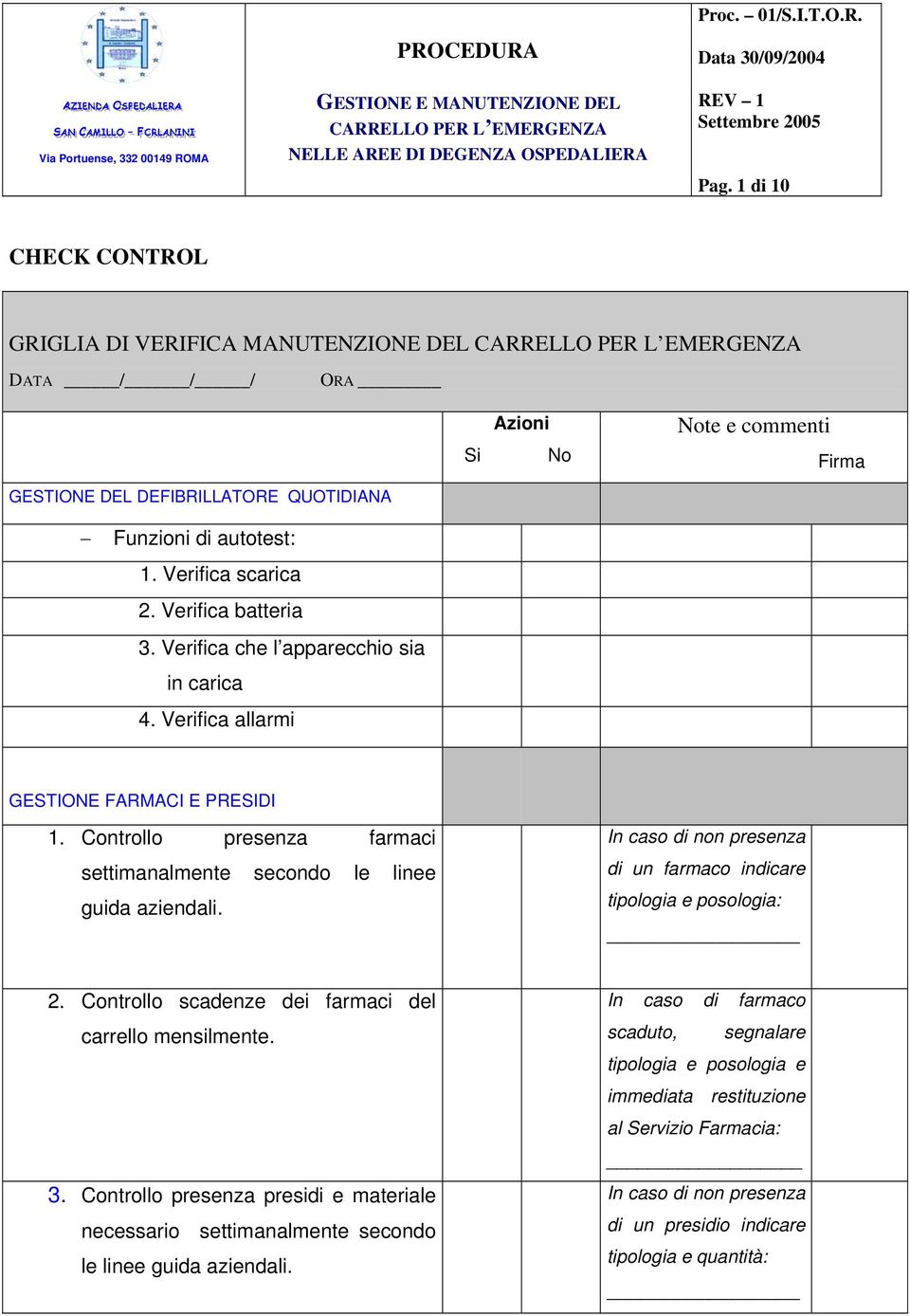 Controllo presenza farmaci settimanalmente secondo le linee guida aziendali. In caso di non presenza di un farmaco indicare tipologia e posologia: 2.