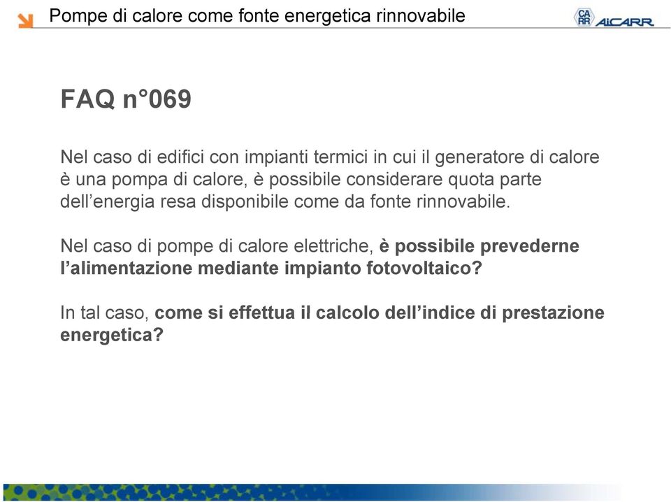 Nel caso di pompe di calore elettriche, è possibile prevederne l alimentazione mediante impianto fotovoltaico?