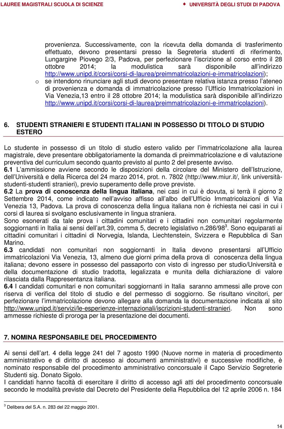 iscrizione al corso entro il 28 ottobre 2014; la modulistica sarà disponibile all indirizzo http://www.unipd.