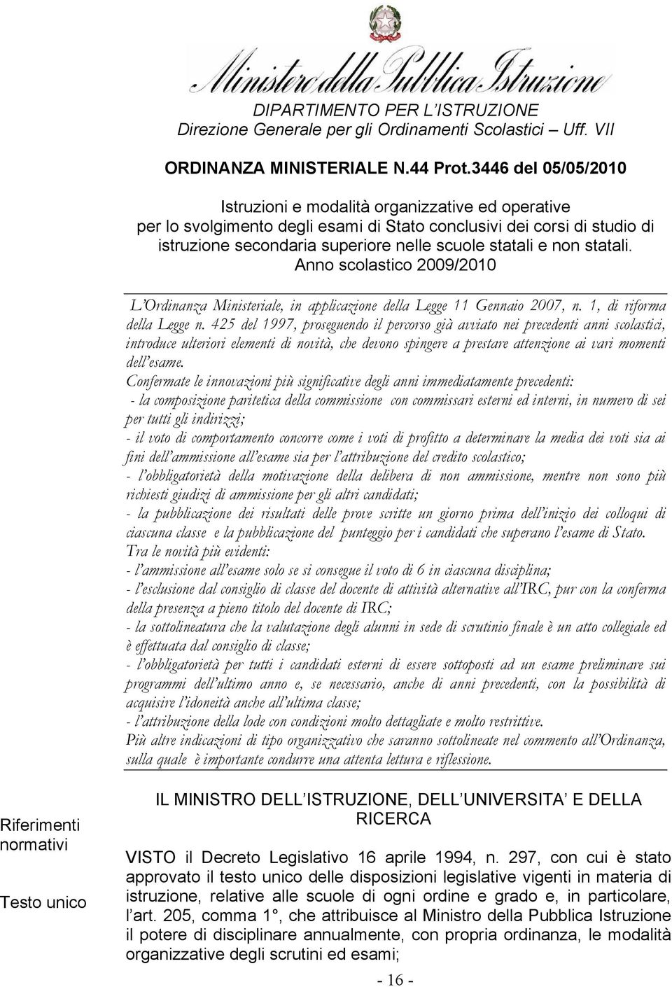 non statali. Anno scolastico 2009/2010 L Ordinanza Ministeriale, in applicazione della Legge 11 Gennaio 2007, n. 1, di riforma della Legge n.