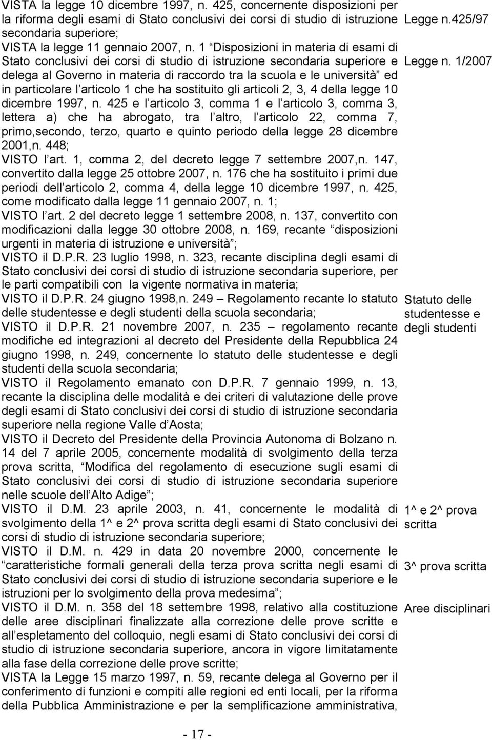 1 Disposizioni in materia di esami di Stato conclusivi dei corsi di studio di istruzione secondaria superiore e delega al Governo in materia di raccordo tra la scuola e le università ed in