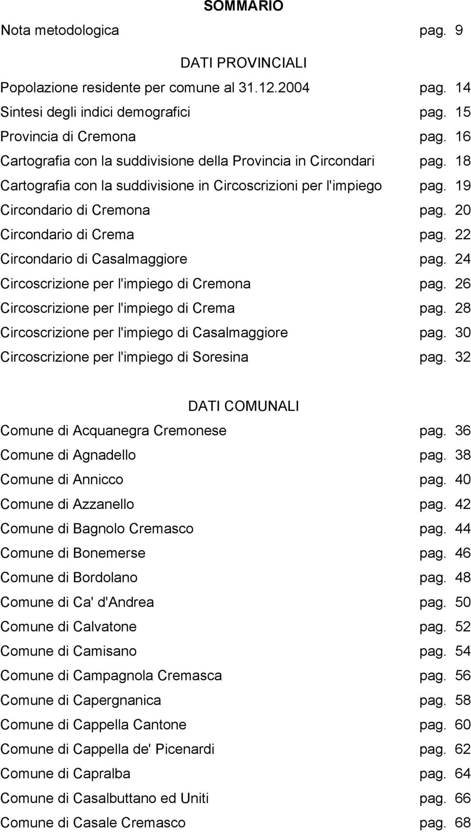 20 Circondario di Crema pag. 22 Circondario di Casalmaggiore pag. 24 Circoscrizione per l'impiego di Cremona pag. 26 Circoscrizione per l'impiego di Crema pag.