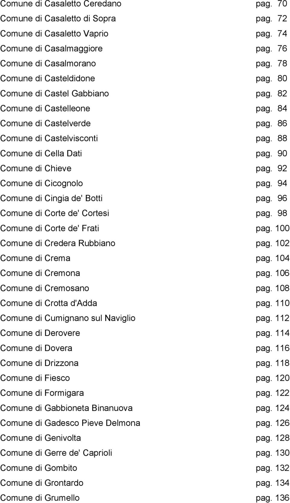 92 Comune di Cicognolo pag. 94 Comune di Cingia de' Botti pag. 96 Comune di Corte de' Cortesi pag. 98 Comune di Corte de' Frati pag. 100 Comune di Credera Rubbiano pag. 102 Comune di Crema pag.