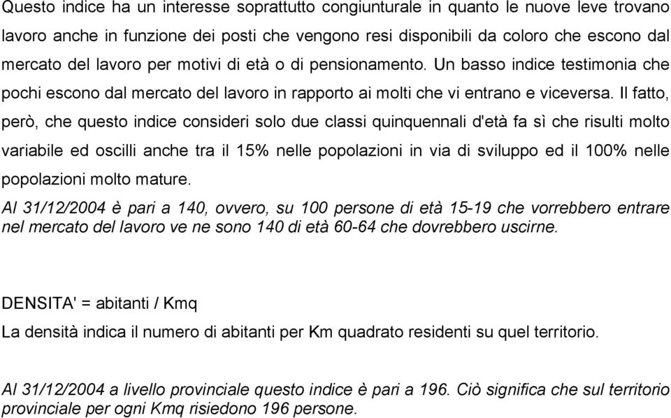 Il fatto, però, che questo indice consideri solo due classi quinquennali d'età fa sì che risulti molto variabile ed oscilli anche tra il 15% nelle popolazioni in via di sviluppo ed il 100% nelle