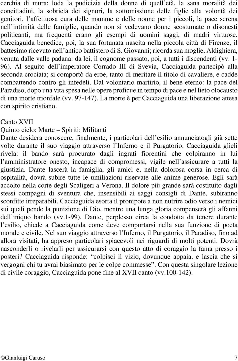 di madri virtuose. Cacciaguida benedice, poi, la sua fortunata nascita nella piccola città di Firenze, il battesimo ricevuto nell antico battistero di S.