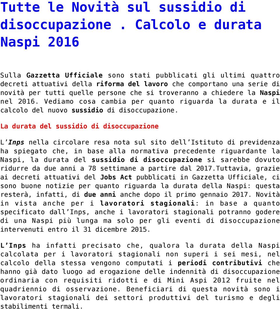 che si troveranno a chiedere la Naspi nel 2016. Vediamo cosa cambia per quanto riguarda la durata e il calcolo del nuovo sussidio di disoccupazione.