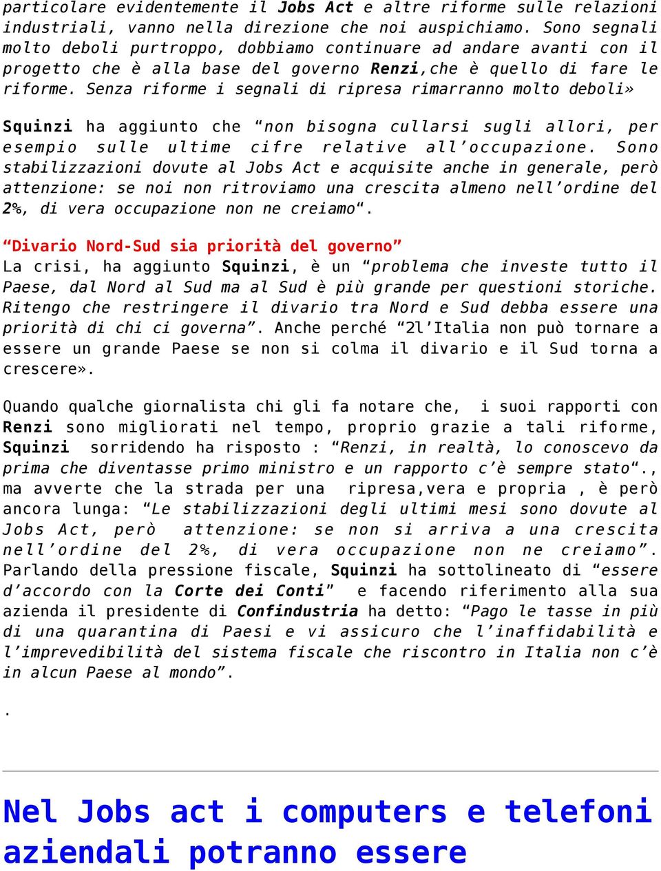 Senza riforme i segnali di ripresa rimarranno molto deboli» Squinzi ha aggiunto che non bisogna cullarsi sugli allori, per esempio sulle ultime cifre relative all occupazione.