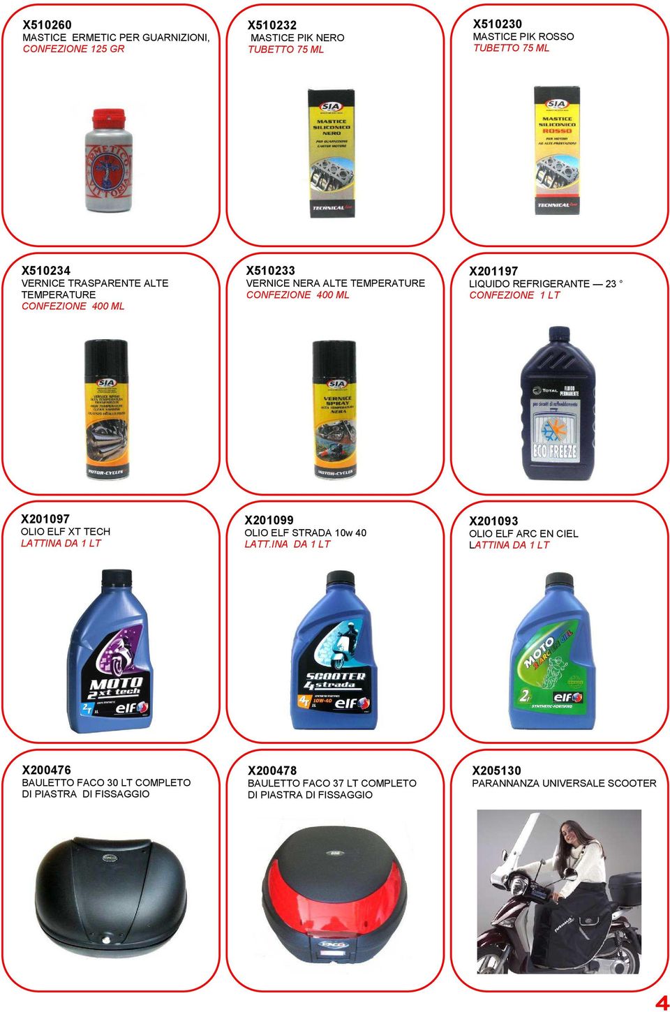 CONFEZIONE 1 LT X201097 OLIO ELF XT TECH LATTINA DA 1 LT X201099 OLIO ELF STRADA 10w 40 LATT.