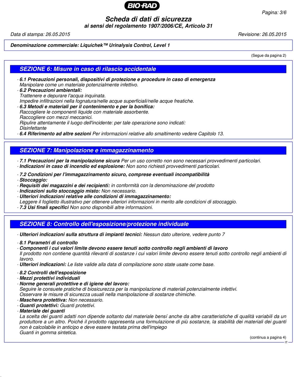 2 Precauzioni ambientali: Trattenere e depurare l'acqua inquinata. Impedire infiltrazioni nella fognatura/nelle acque superficiali/nelle acque freatiche. 6.