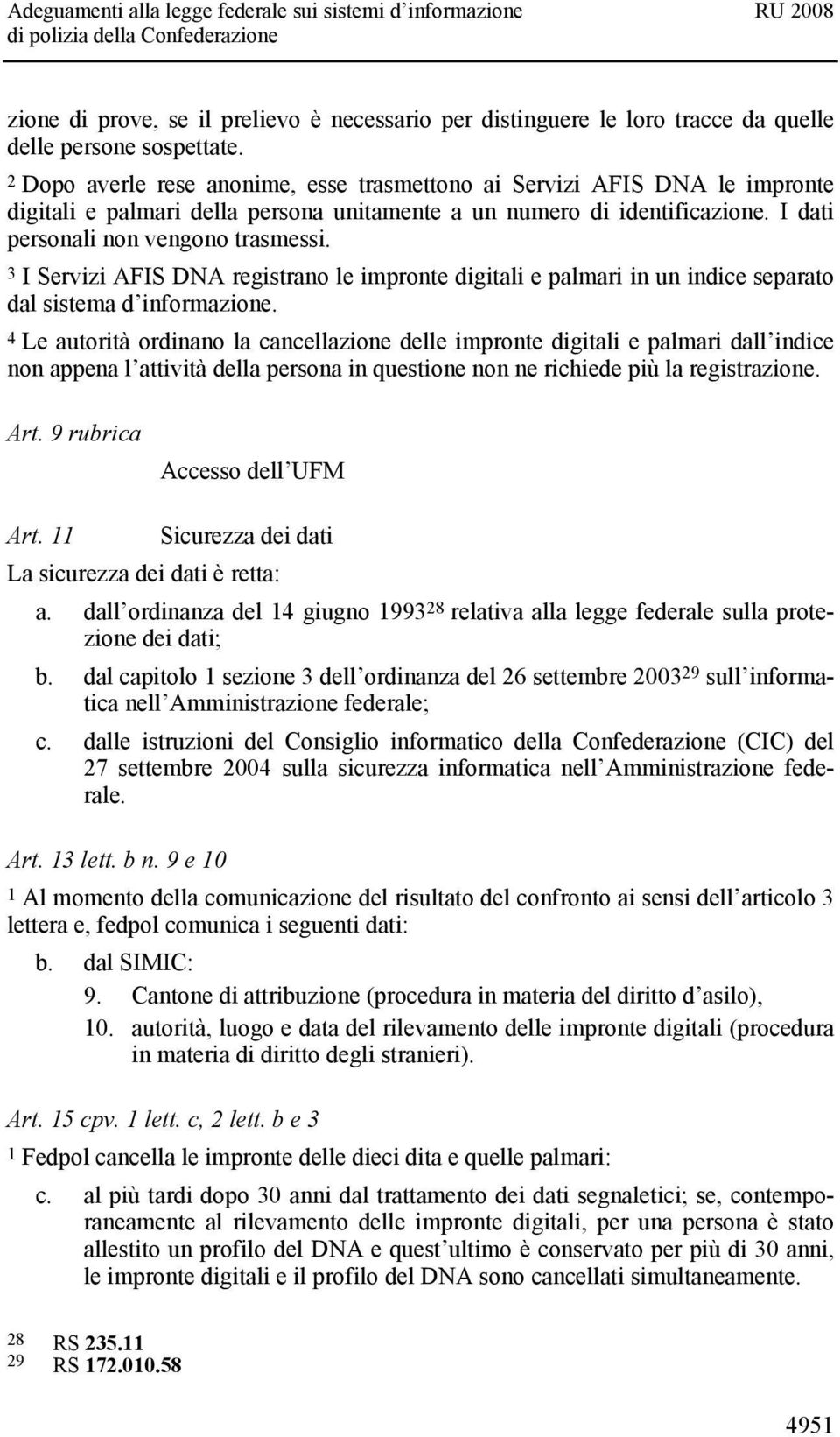 3 I Servizi AFIS DNA registrano le impronte digitali e palmari in un indice separato dal sistema d informazione.