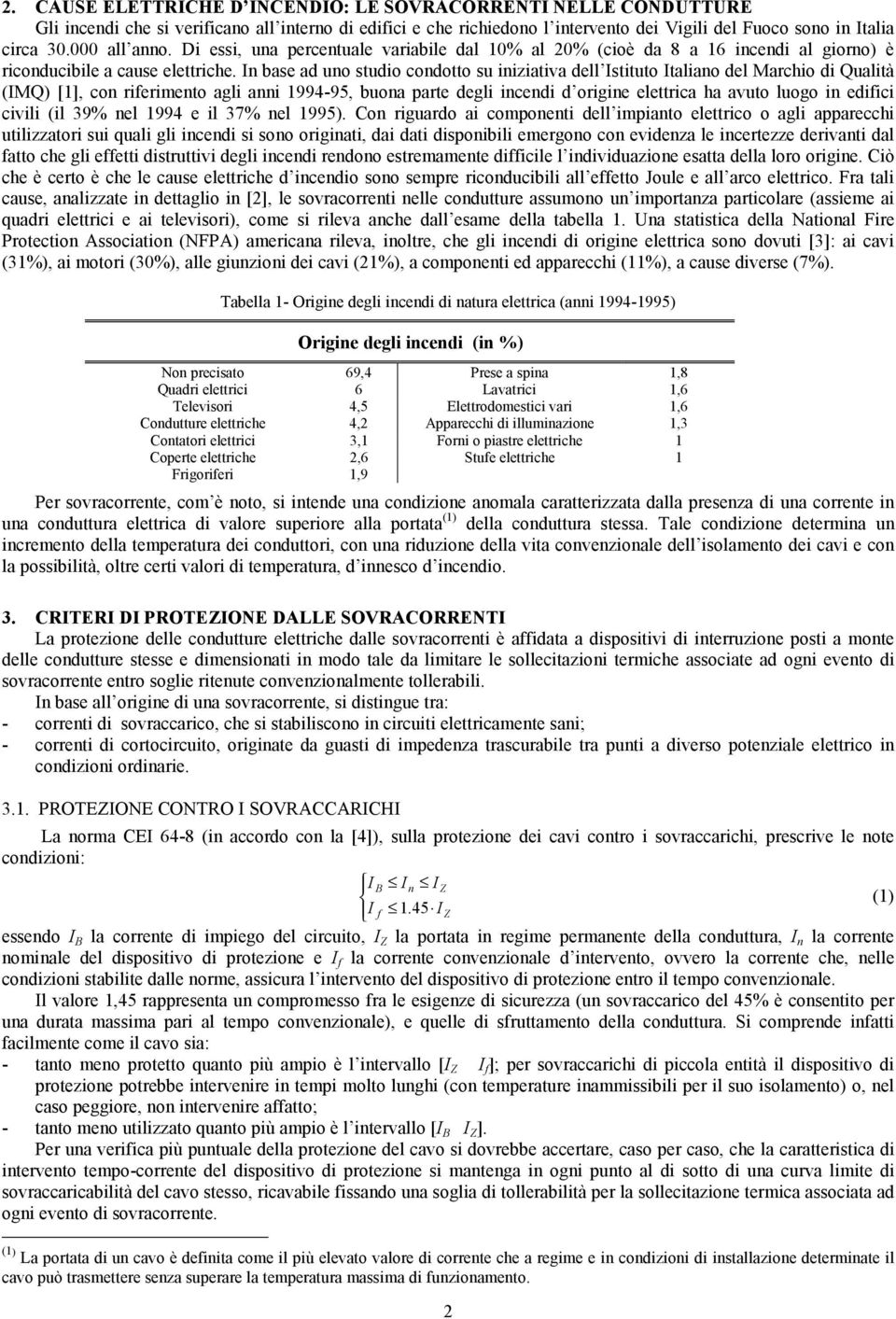 In base ad uno studio condotto su iniziativa de Istituto Itaiano de Marchio di Quaità (IMQ) [1], con riferimento agi anni 1994-95, buona parte degi incendi d origine eettrica ha avuto uogo in edifici