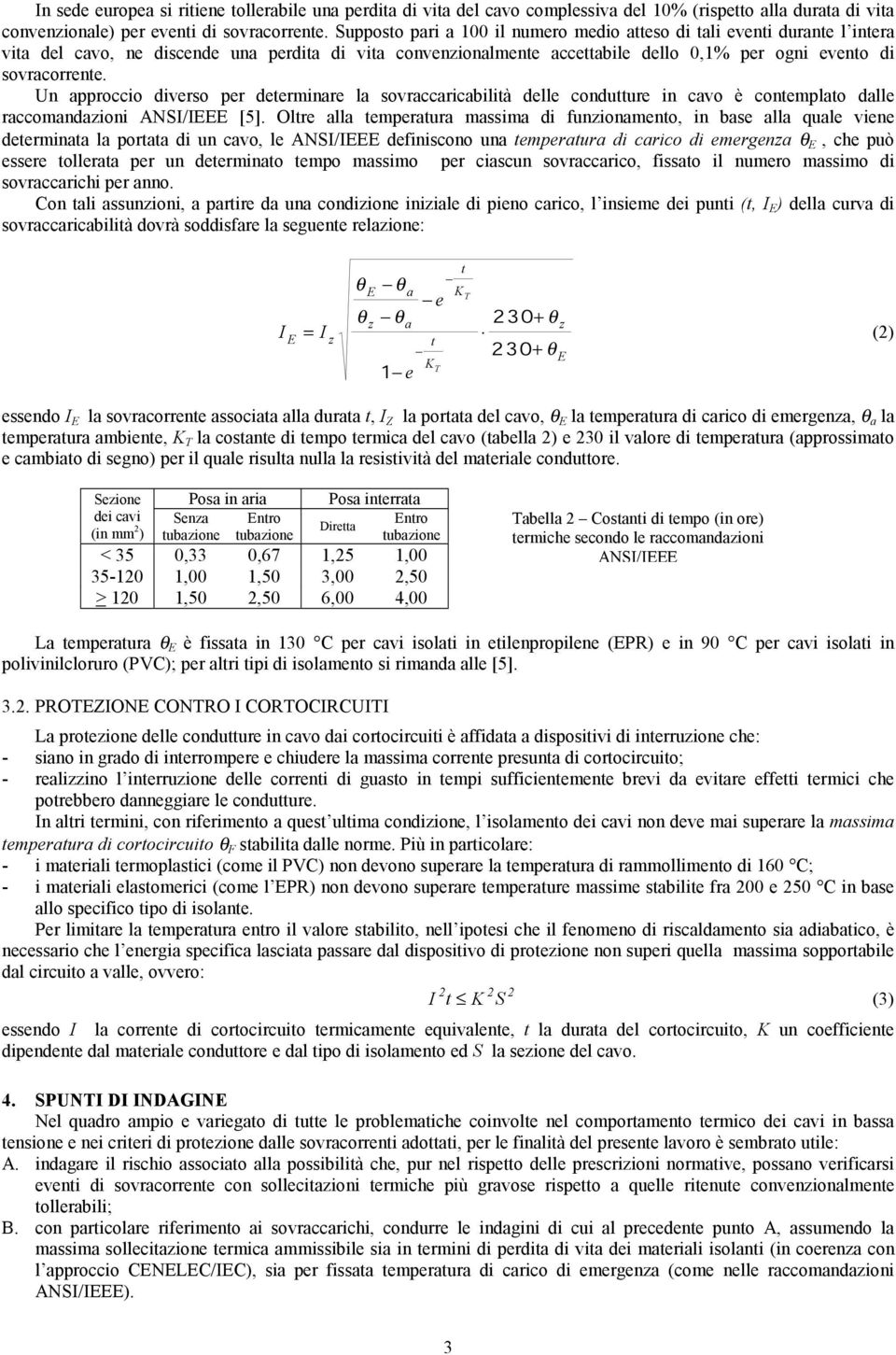 Un approccio diverso per determinare a sovraccaricabiità dee condutture in cavo è contempato dae raccomandazioni ANSI/IEEE [5].