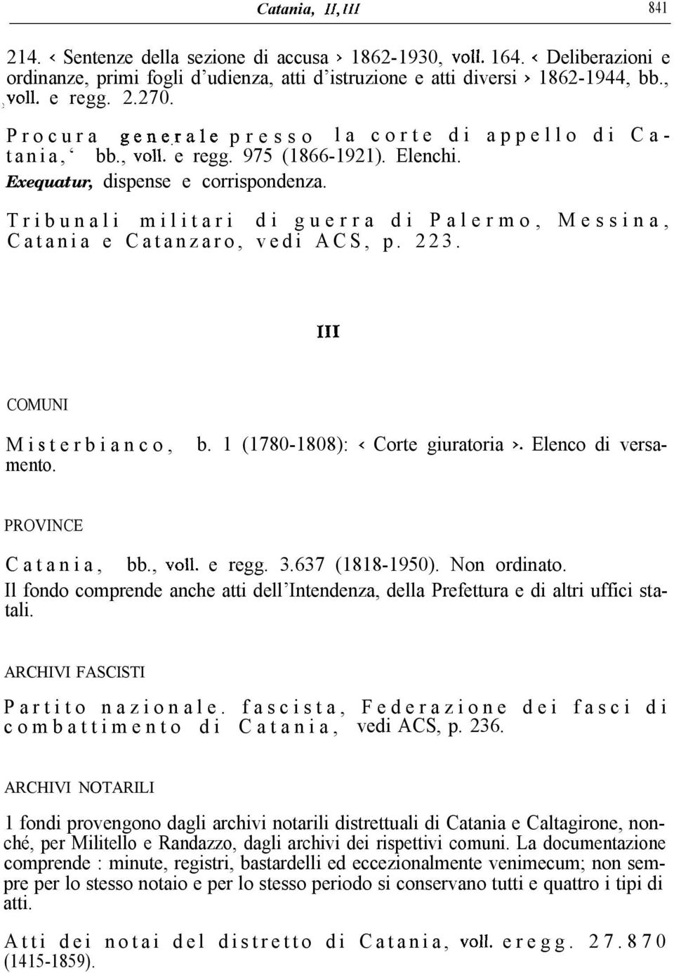 Tribunali militari di guerra di Palermo, Messina, Catania e Catanzaro, vedi ACS, p. 223. 111 COMUNI b. 1 (1780-1808): < Corte giuratoria >. Elenco di versa- M i s t e r b i a n c o, mento.