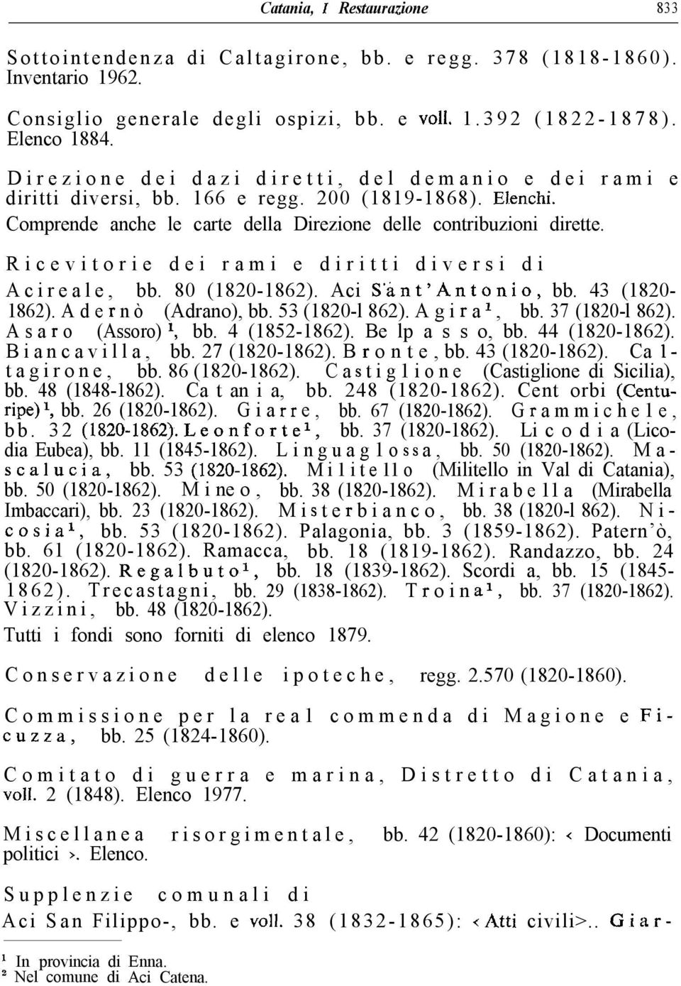 Ricevitorie dei rami e diritti diversi di Acireale, bb. 80 (1820-1862). Aci S ant Antonio, bb. 43 (1820-1862). A d e r n ò (Adrano), bb. 53 (1820-l 862). A g i r a r, bb. 37 (1820-l 862).