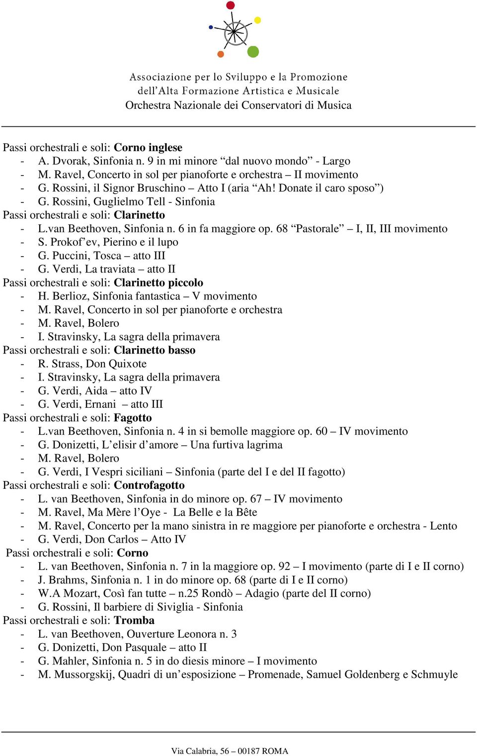 68 Pastorale I, II, III movimento - S. Prokof ev, Pierino e il lupo - G. Puccini, Tosca atto III - G. Verdi, La traviata atto II Passi orchestrali e soli: Clarinetto piccolo - H.