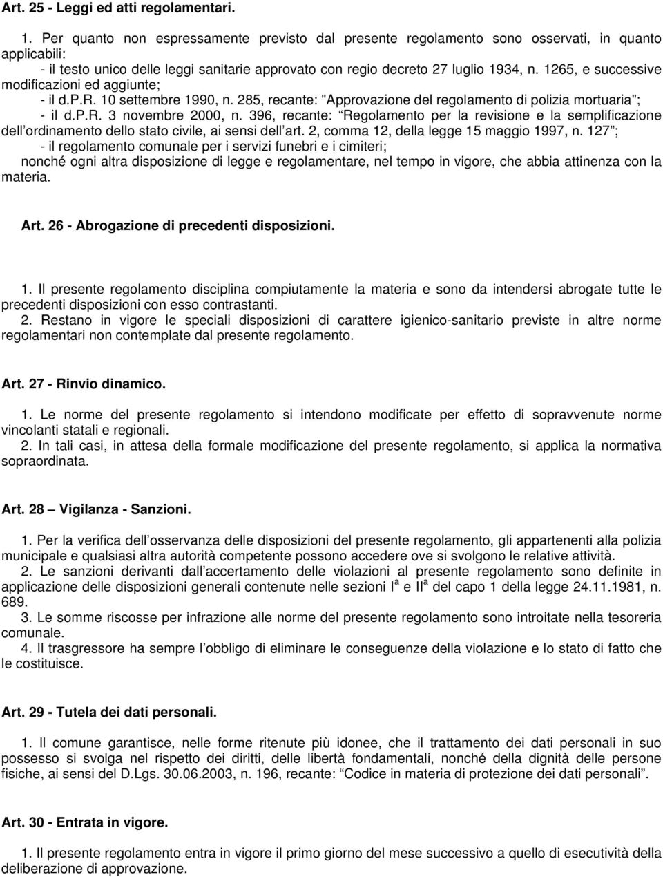 1265, e successive modificazioni ed aggiunte; - il d.p.r. 10 settembre 1990, n. 285, recante: "Approvazione del regolamento di polizia mortuaria"; - il d.p.r. 3 novembre 2000, n.