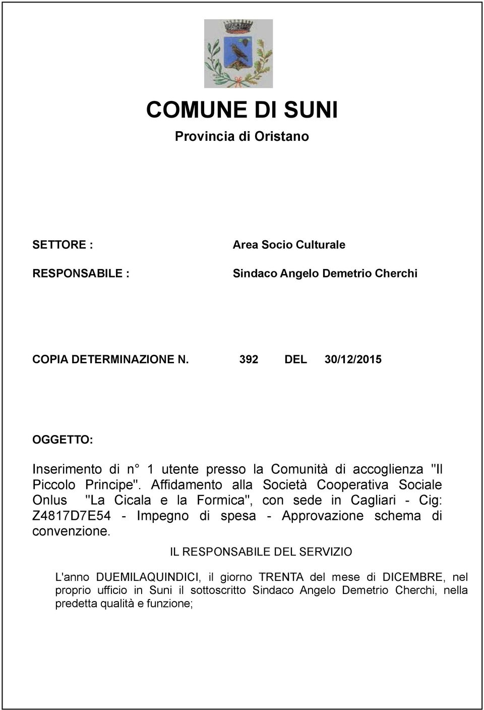 Affidamento alla Società Cooperativa Sociale Onlus "La Cicala e la Formica", con sede in Cagliari - Cig: Z4817D7E54 - Impegno di spesa - Approvazione schema