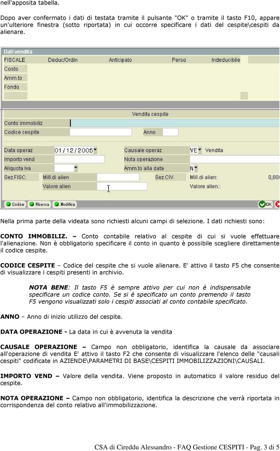 alienare. Nella prima parte della videata sono richiesti alcuni campi di selezione. I dati richiesti sono: CONTO IMMOBILIZ.