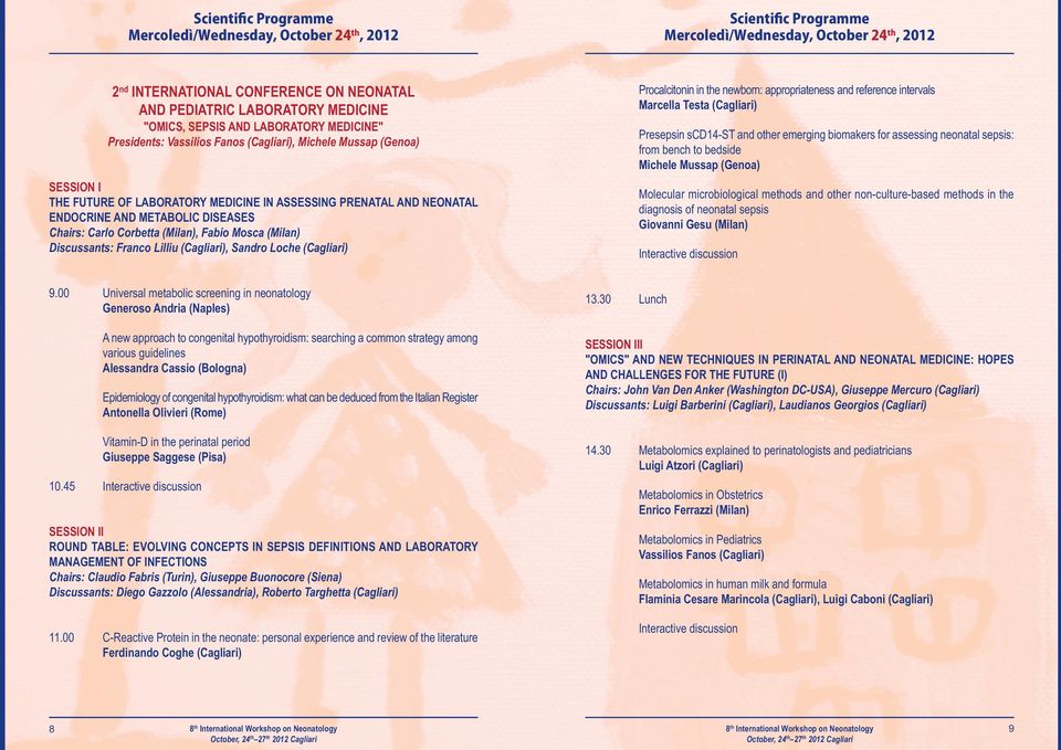 METABOLIC DISEASES Chairs: Carlo Corbetta (Milan), Fabio Mosca (Milan) Discussants: Franco Lilliu (Cagliari), Sandro Loche (Cagliari) Procalcitonin in the newborn: appropriateness and reference