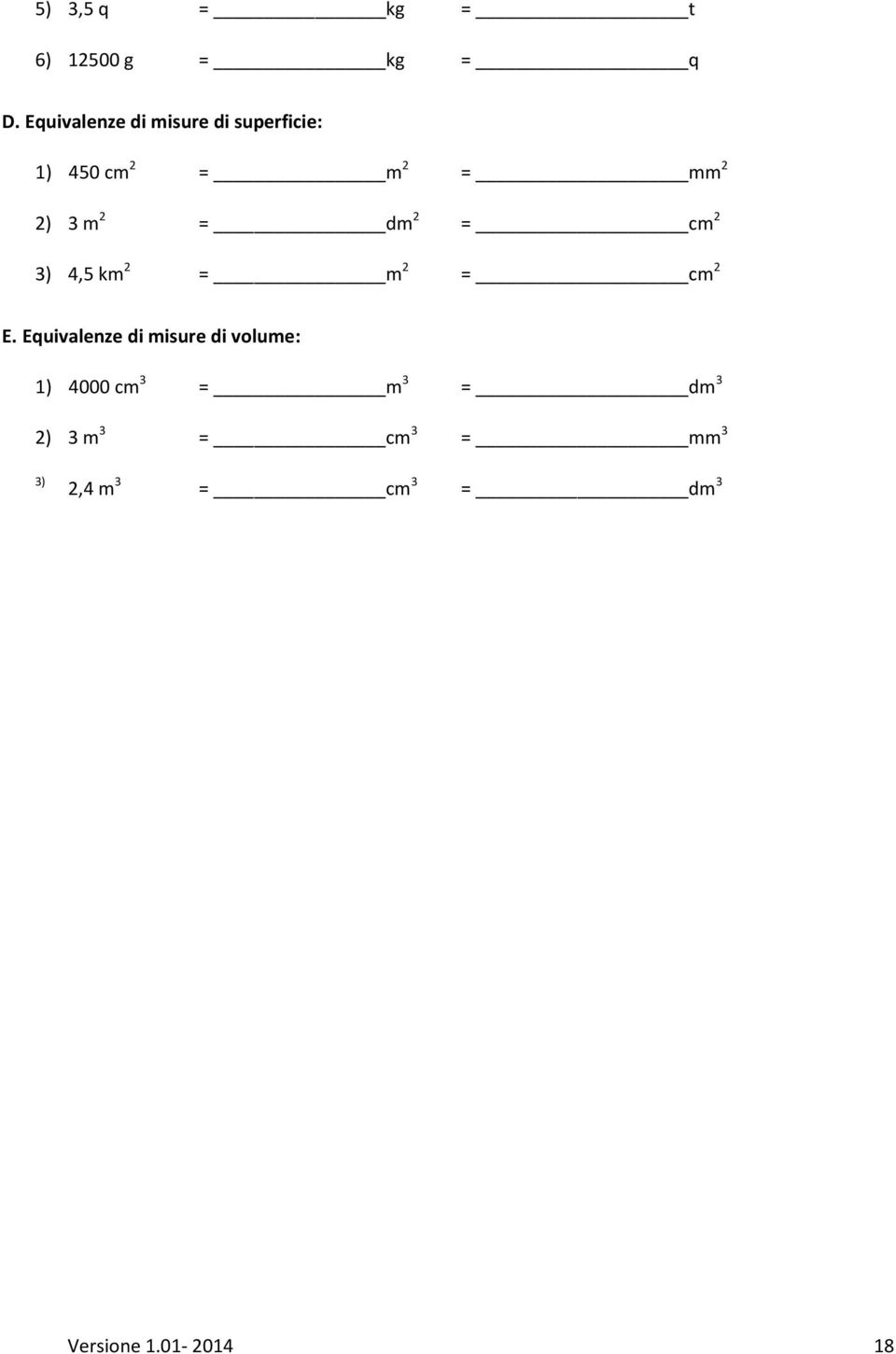 = dm 2 = cm 2 3) 4,5 km 2 = m 2 = cm 2 E.